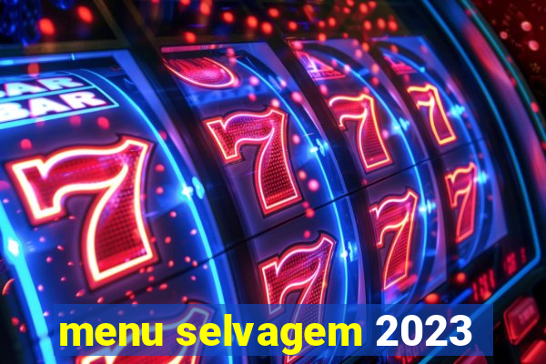 menu selvagem 2023