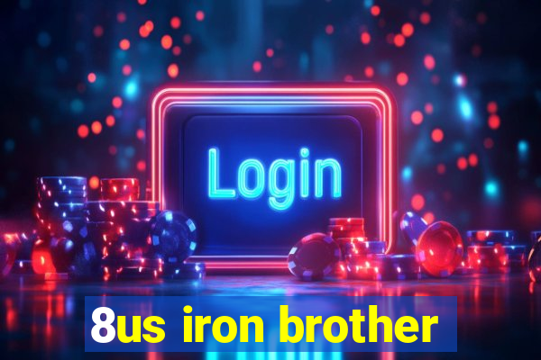 8us iron brother