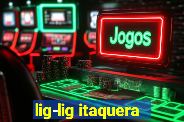 lig-lig itaquera