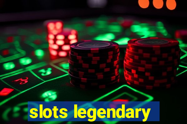 slots legendary