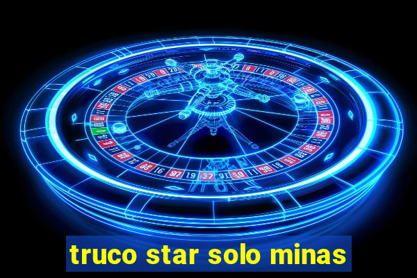 truco star solo minas