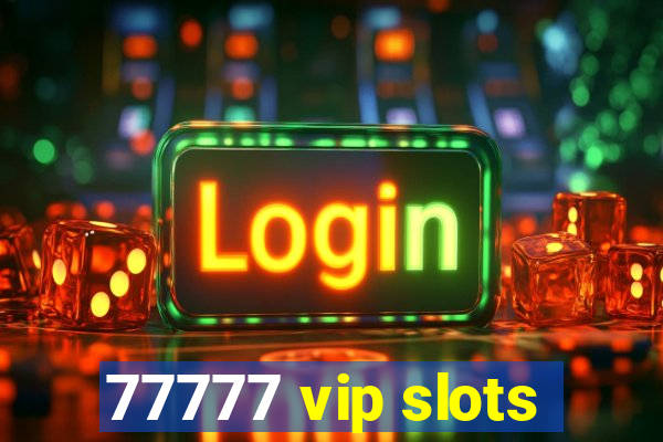 77777 vip slots