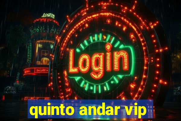 quinto andar vip