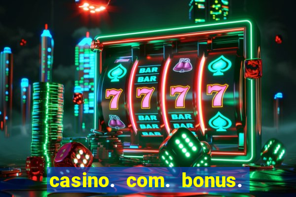 casino. com. bonus. sem. deposito.