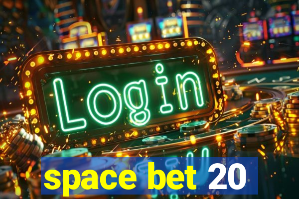 space bet 20