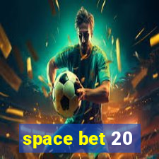 space bet 20