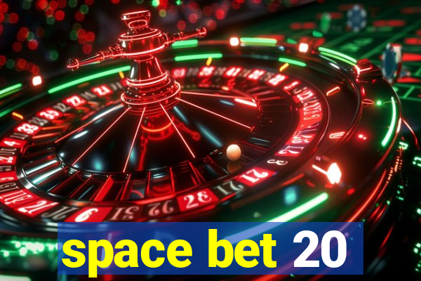 space bet 20