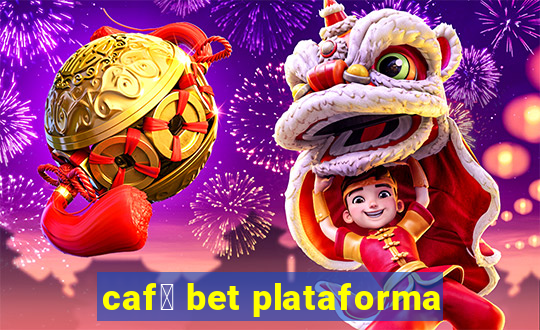 caf茅 bet plataforma