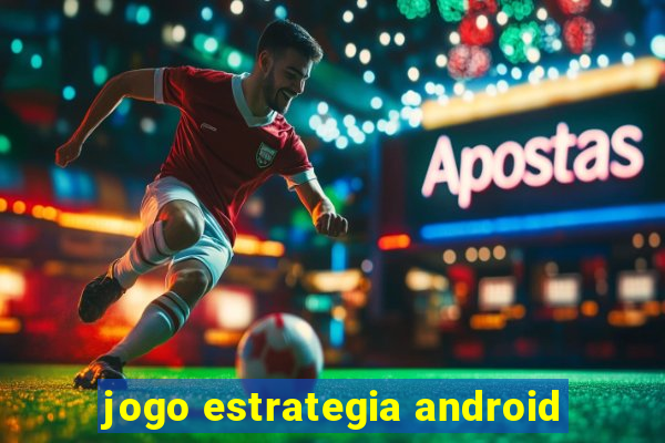 jogo estrategia android