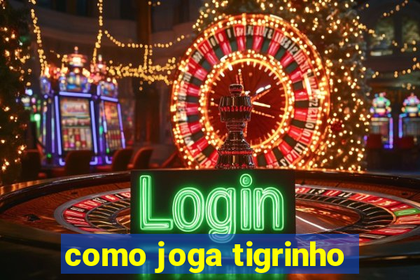 como joga tigrinho