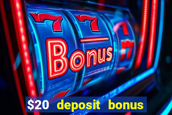 $20 deposit bonus online casino