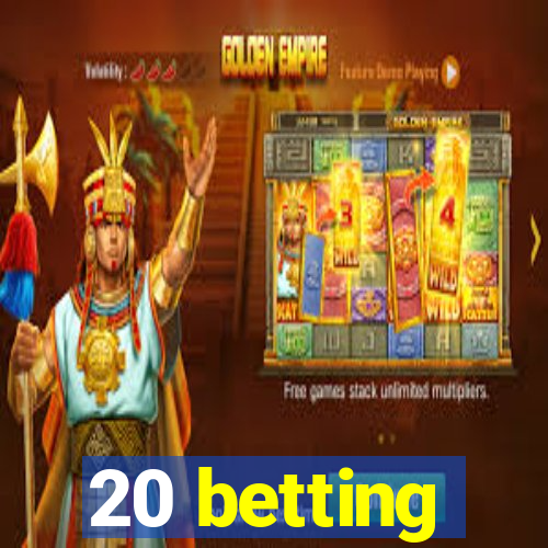 20 betting