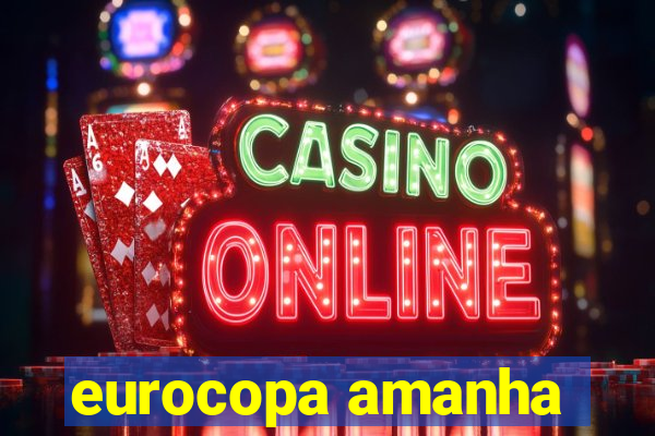 eurocopa amanha