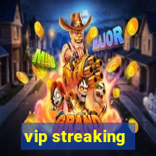 vip streaking