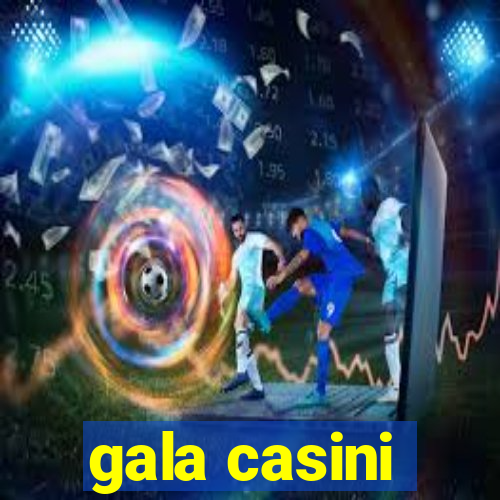 gala casini