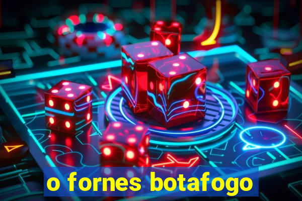 o fornes botafogo