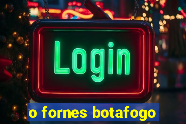 o fornes botafogo