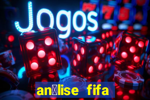 an谩lise fifa bet365 gr谩tis