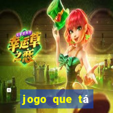 jogo que tá pagando dinheiro