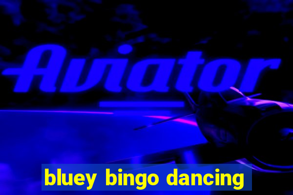 bluey bingo dancing