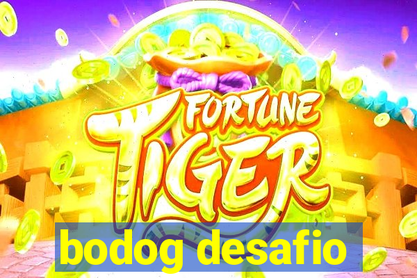 bodog desafio