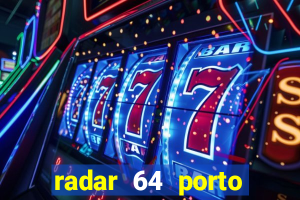 radar 64 porto seguro hoje