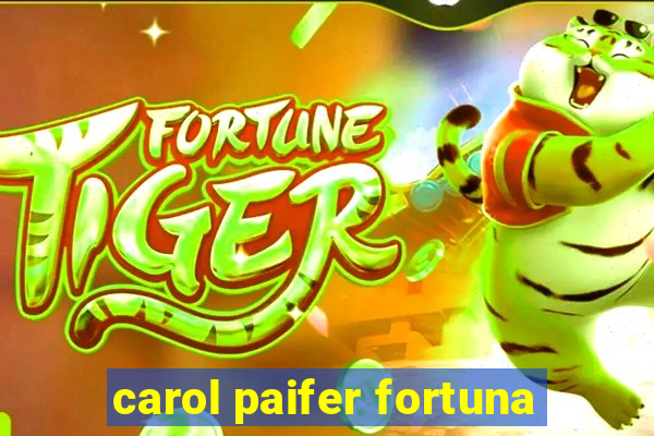 carol paifer fortuna