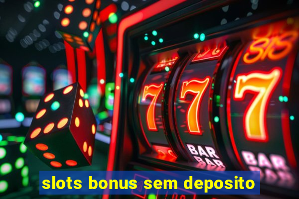 slots bonus sem deposito