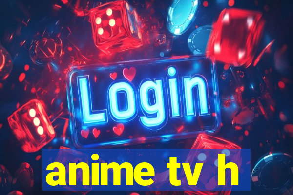 anime tv h