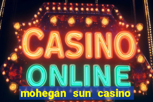 mohegan sun casino uncasville ct