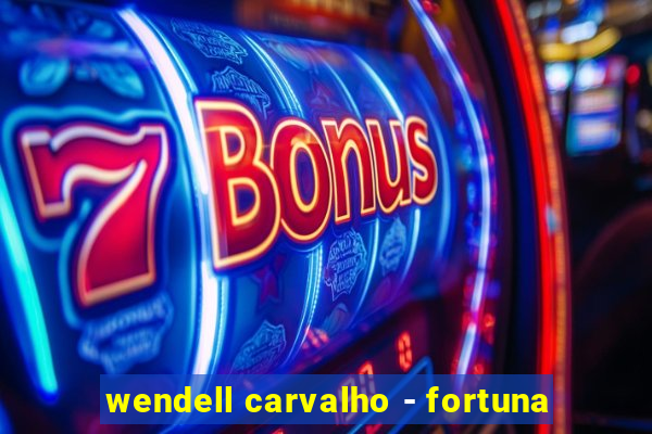 wendell carvalho - fortuna