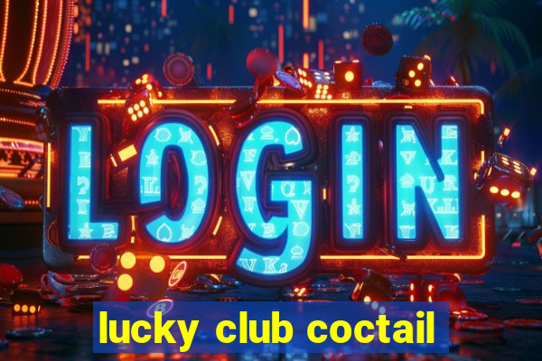 lucky club coctail