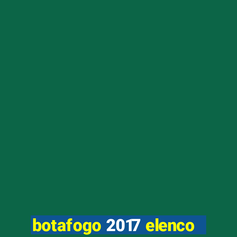 botafogo 2017 elenco