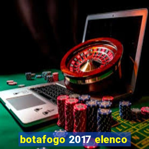 botafogo 2017 elenco