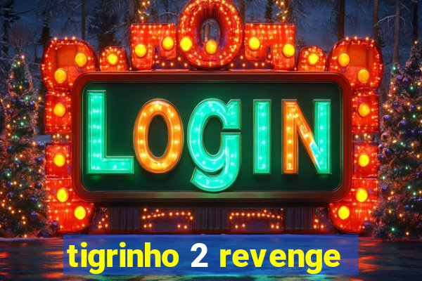 tigrinho 2 revenge