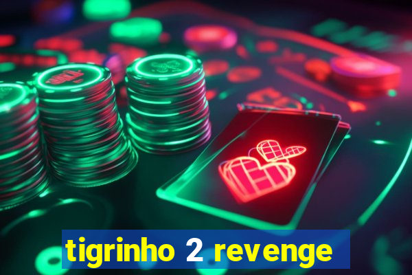 tigrinho 2 revenge