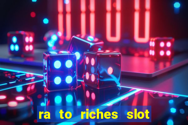 ra to riches slot free play