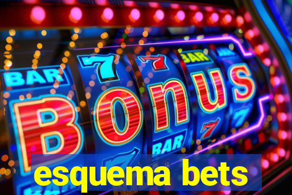 esquema bets