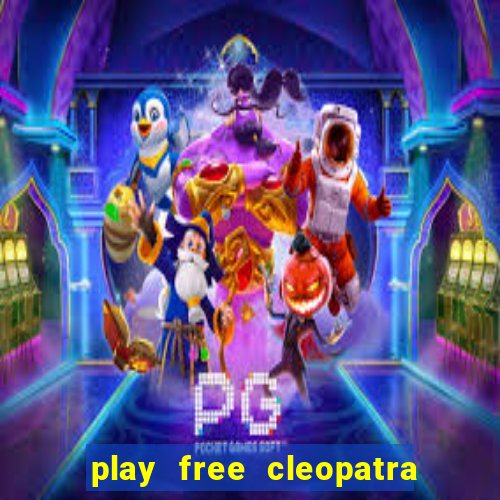 play free cleopatra slot machine games