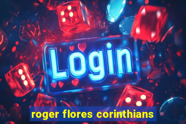 roger flores corinthians