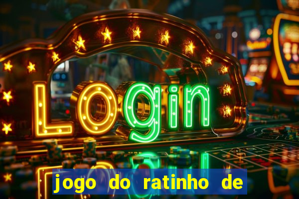 jogo do ratinho de ganhar dinheiro