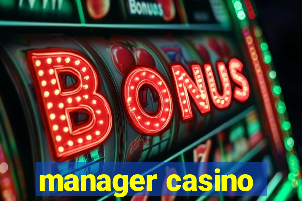 manager casino