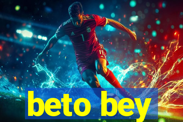 beto bey