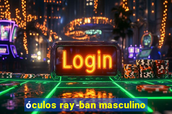 óculos ray-ban masculino