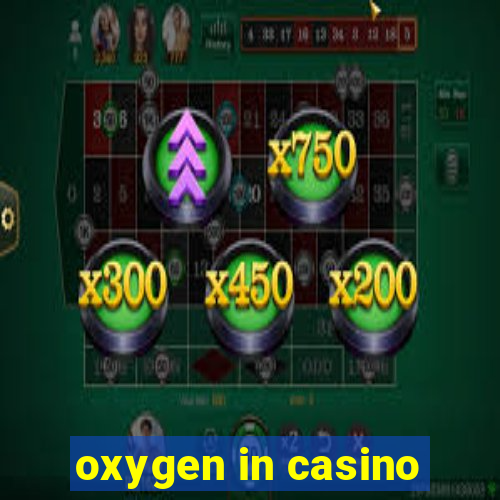 oxygen in casino