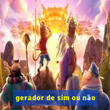 gerador de sim ou não