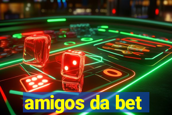 amigos da bet