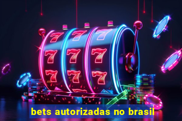 bets autorizadas no brasil