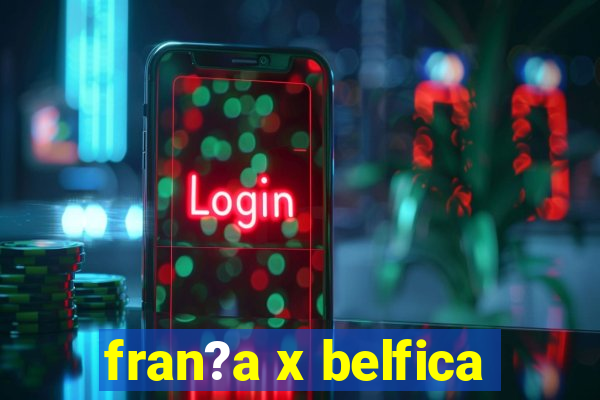 fran?a x belfica