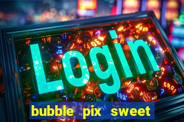 bubble pix sweet media marketing ltda